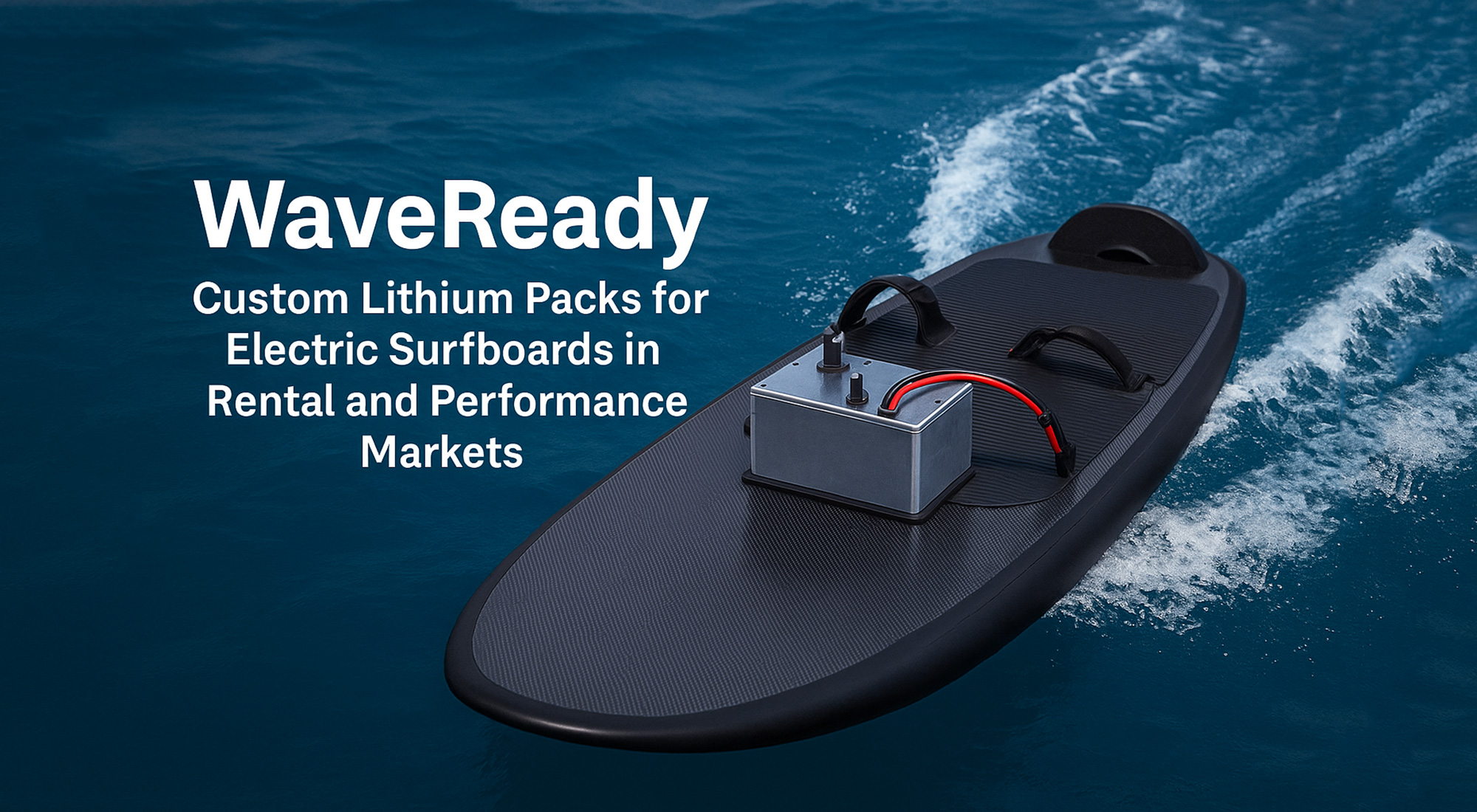 WaveReady: Custom Lithium Packs for Electric Surfboards in Rental and Performance Markets 2 WaveReady: Custom Lithium Packs for Electric Surfboards in Rental and Performance Markets