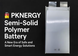 PKNERGY Semi-Solid Polymer Battery: A New Era of Safe and Smart Energy Solutions